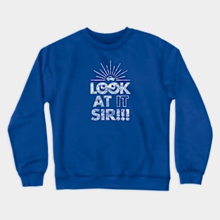 Look At It Sir!!! (1-Color - Worn) Crewneck Sweatshirt